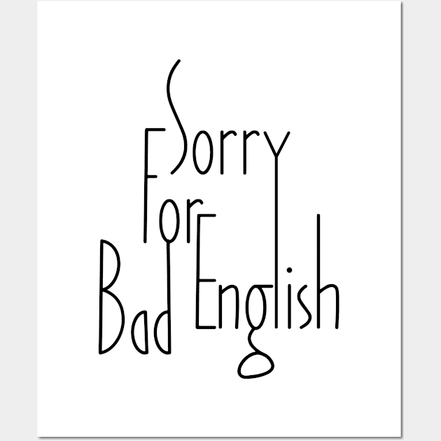 Sorry For Bad English (v1) Wall Art by bluerockproducts